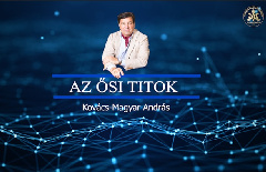 Kovács–Magyar András: Az ősi titok - A lélek dicsősége a szellemi tudás