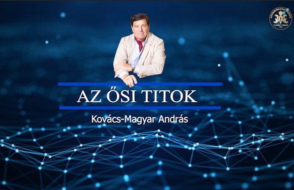 Kovács–Magyar András: Az ősi titok - A lélek dicsősége a szellemi tudás