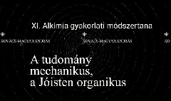 Kovács–Magyar András: A tudomány mechanikus, a Jóisten organikus XI. Alkímia gyakorlati módszertana