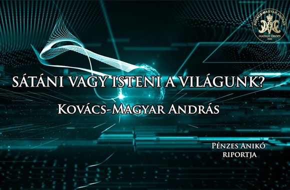 Kovács–Magyar András: Sátáni vagy isteni a világunk?