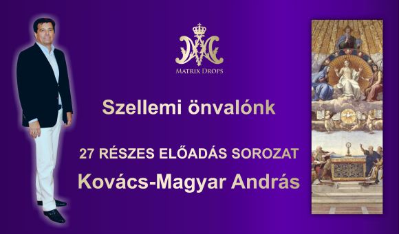 Kovács–Magyar András: Szellemi önvalónk - Valódi én - 27 részes előadás-sorozat