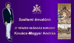 Kovács–Magyar András: Szellemi önvalónk - Valódi én - 27 részes előadás-sorozat