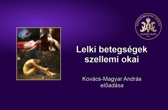 Lelki betegségek szellemi okai - Kovács–Magyar András előadása