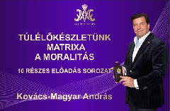 Kovács–Magyar András: Túlélőkészletünk Matrixa a moralitás - 10 részes előadás