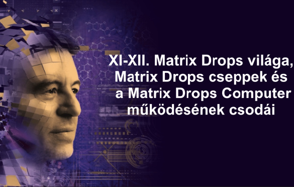 XI-XII. Matrix Drops világa, Matrix Drops cseppek és a Matrix Drops Computer működésének csodái
