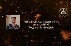 Matrix Drops Computeres mérés során derült ki, hogy rontás van rajtam